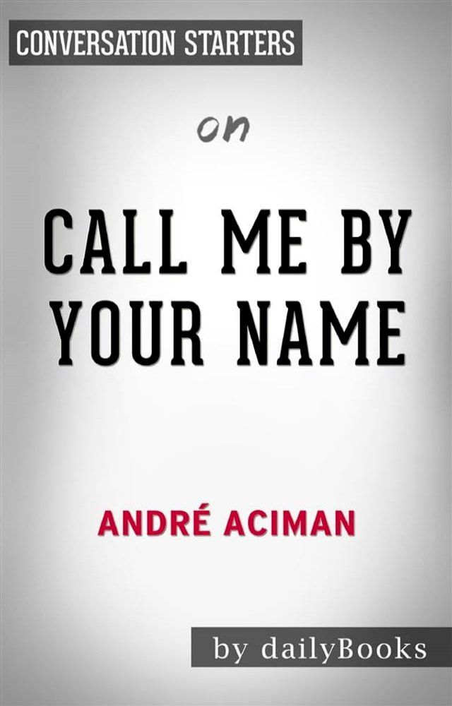  Call Me By Your Name: by Andre Aciman  Conversation Starters(Kobo/電子書)