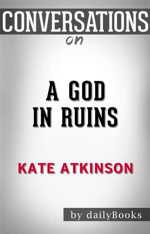 A God in Ruins: by Kate Atkinson  Conversation Starters(Kobo/電子書)