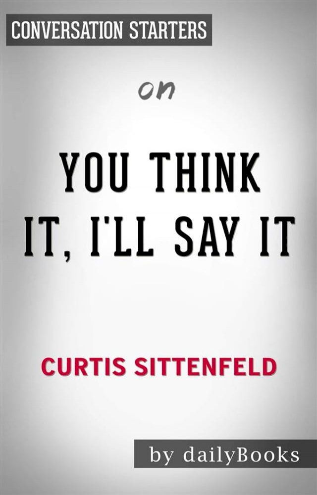  You Think It, I'll Say It: Stories by Curtis Sittenfeld  Conversation Starters(Kobo/電子書)