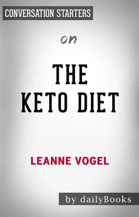 The Keto Diet: by Leanne Vogel  Conversation Starters(Kobo/電子書)