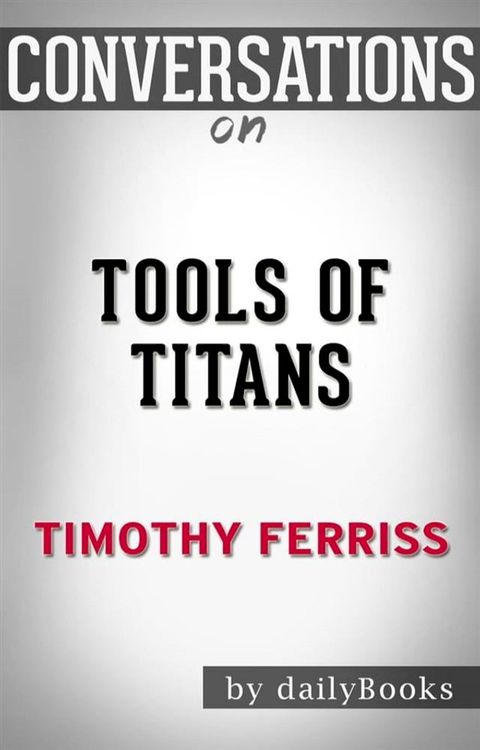 Tools of Titans: by Timothy Ferriss  Conversation Starters(Kobo/電子書)