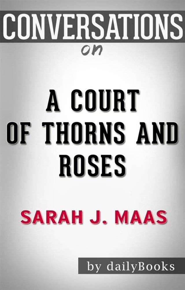  A Court of Thorns and Roses: A Novel by Sarah J. Maas&nbsp; Conversation Starters(Kobo/電子書)