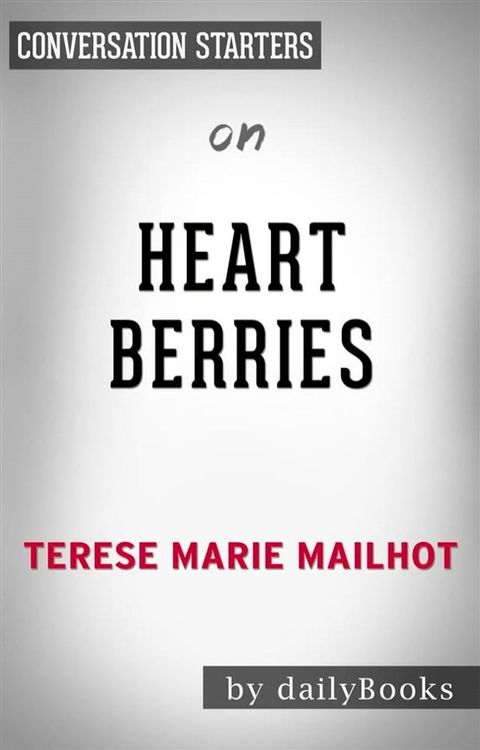 Heart Berries: a Memoir by Terese Mailhot  Conversation Starters(Kobo/電子書)