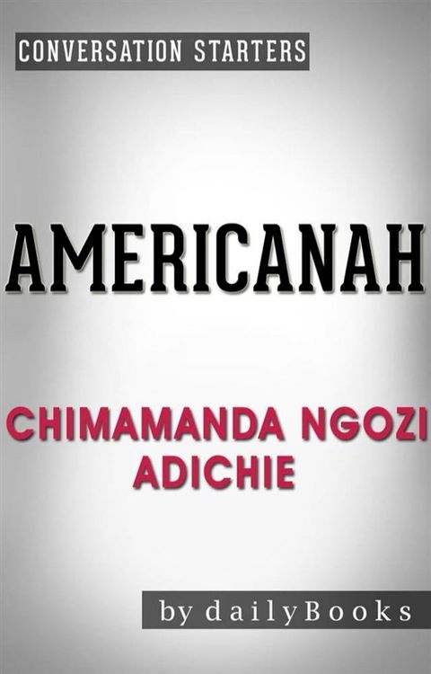 Americanah: A Novel by Chimamanda Ngozi Adichie  Conversation Starters(Kobo/電子書)