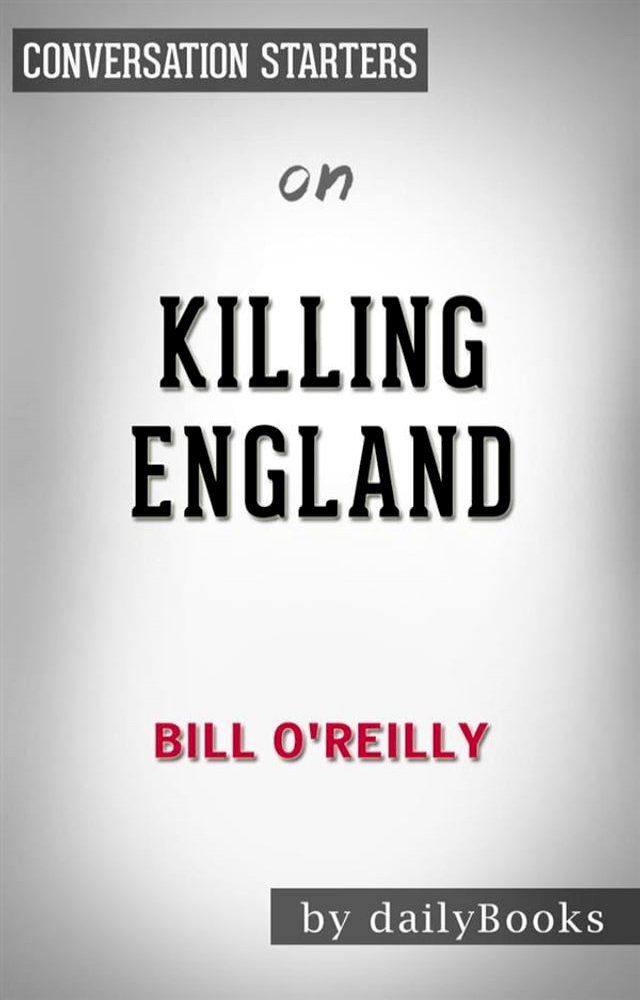  Killing England: by Bill O'Reilly  Conversation Starters(Kobo/電子書)