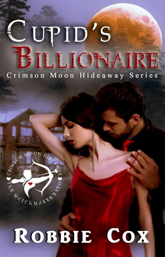  Crimson Moon Hideaway: Cupid's Billionaire(Kobo/電子書)