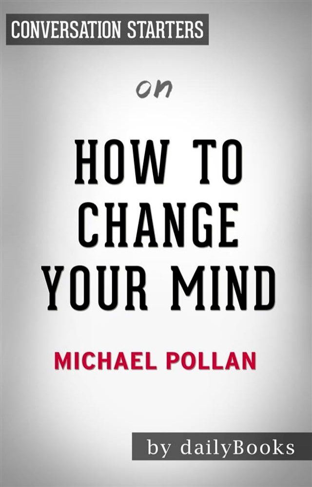  How To Change Your Mind: by Michael Pollan  Conversation Starters(Kobo/電子書)