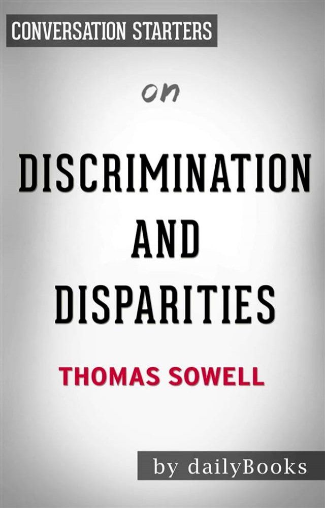  Discrimination and Disparities: by Thomas Sowell  Conversation Starters(Kobo/電子書)