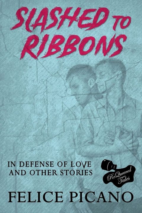 Slashed to Ribbons in Defense of Love and Other Stories(Kobo/電子書)