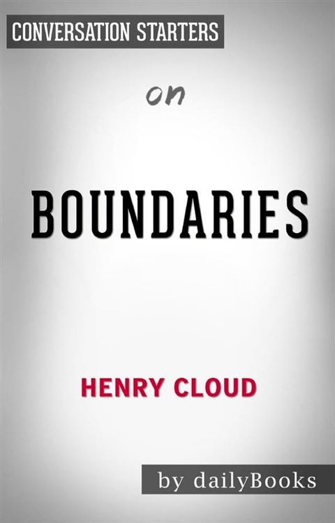 Boundaries: by Dr. Henry Cloud & Dr. John Townsend  Conversation Starters(Kobo/電子書)