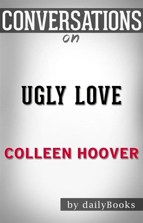 Ugly Love: by Colleen Hoover  Conversation Starters(Kobo/電子書)