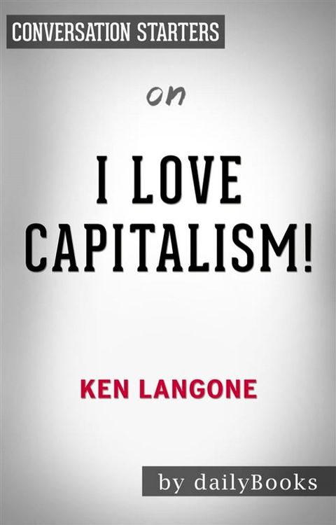 I Love Capitalism: by Ken Langone  Conversation Starters(Kobo/電子書)