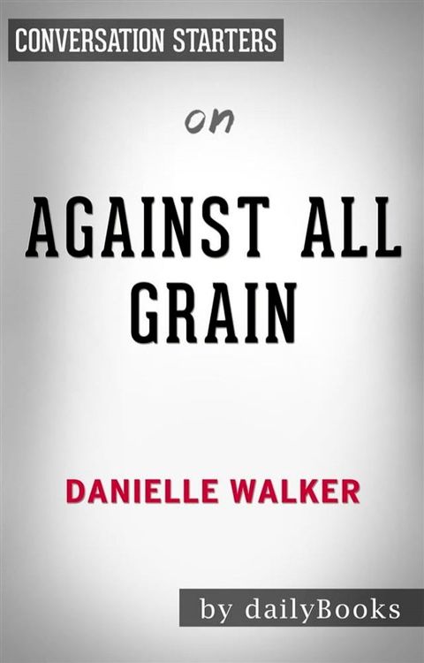 Against All Grain: by Danielle Walker  Conversation Starters(Kobo/電子書)