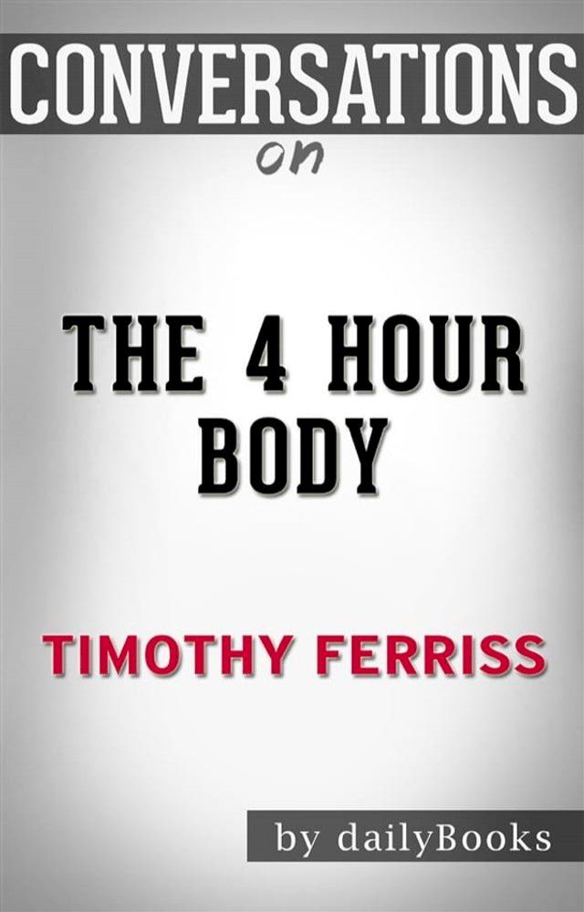  The 4 Hour Body: by Timothy Ferriss  Conversation Starters(Kobo/電子書)