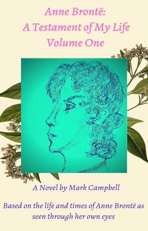 Anne Brontë: A Testament of my Life Volume One(Kobo/電子書)