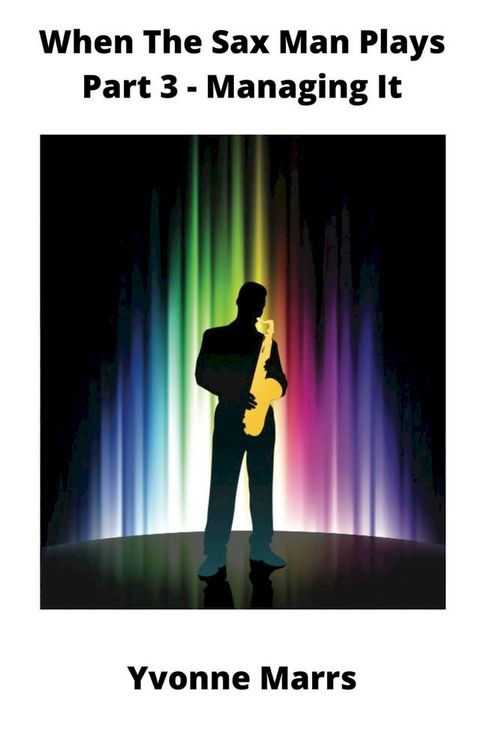 When The Sax Man Plays: Part 3 - Managing It(Kobo/電子書)