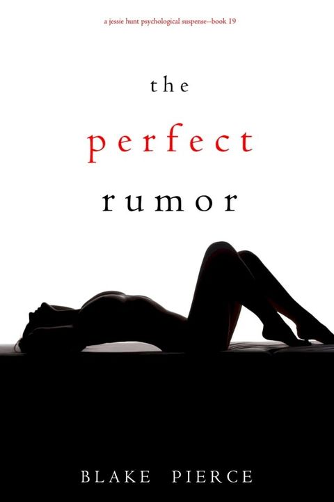 The Perfect Rumor (A Jessie Hunt Psychological Suspense Thriller—Book Nineteen)(Kobo/電子書)