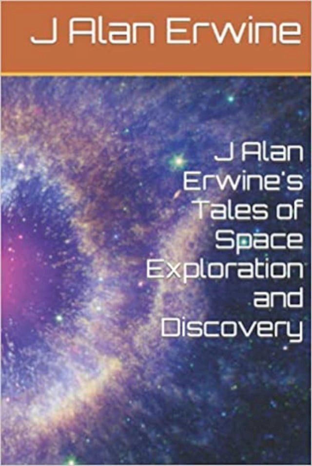  J Alan Erwine's Tales of Space Exploration and Discovery(Kobo/電子書)