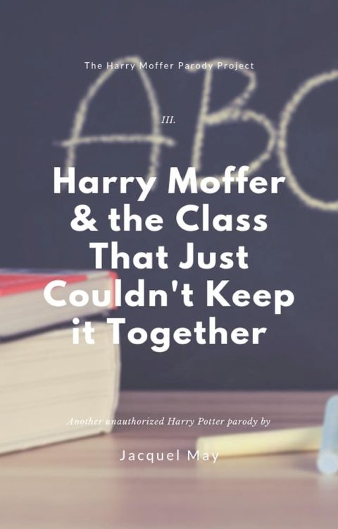 Harry Moffer & the Class That Just Can't Keep It Together(Kobo/電子書)