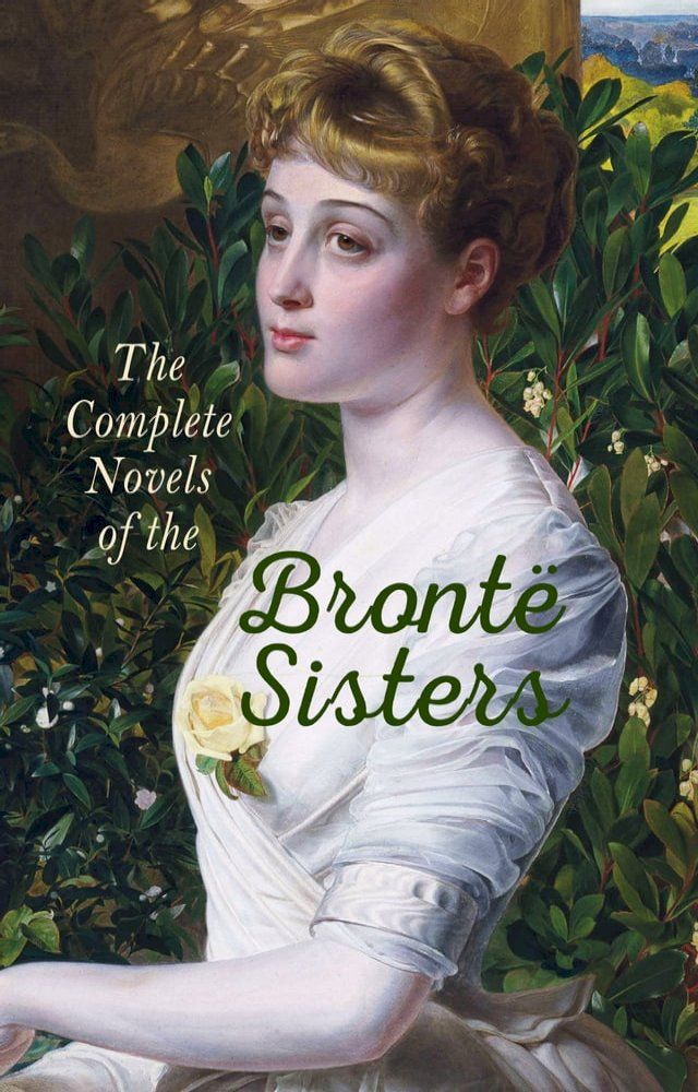  The Complete Novels of the Bront&euml; Sisters(Kobo/電子書)