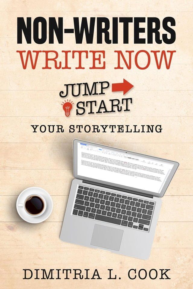  Non-Writers Write Now: Jumpstart Your Storytelling(Kobo/電子書)