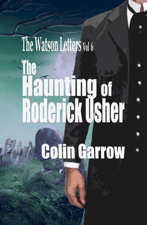 The Watson Letters Volume 6: The Haunting of Roderick Usher(Kobo/電子書)