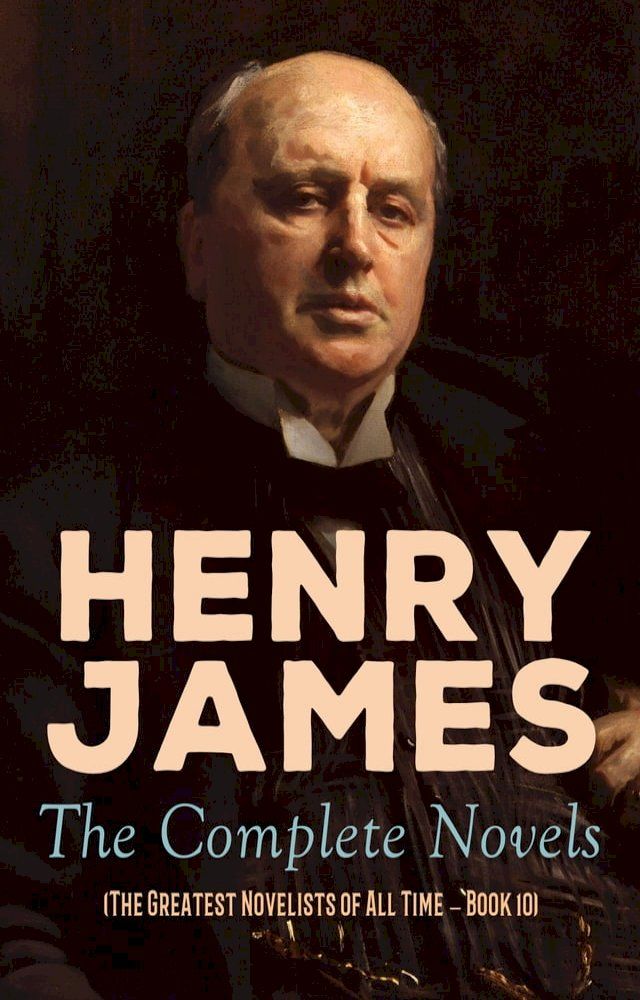  Henry James: The Complete Novels (The Greatest Novelists of All Time – Book 10)(Kobo/電子書)