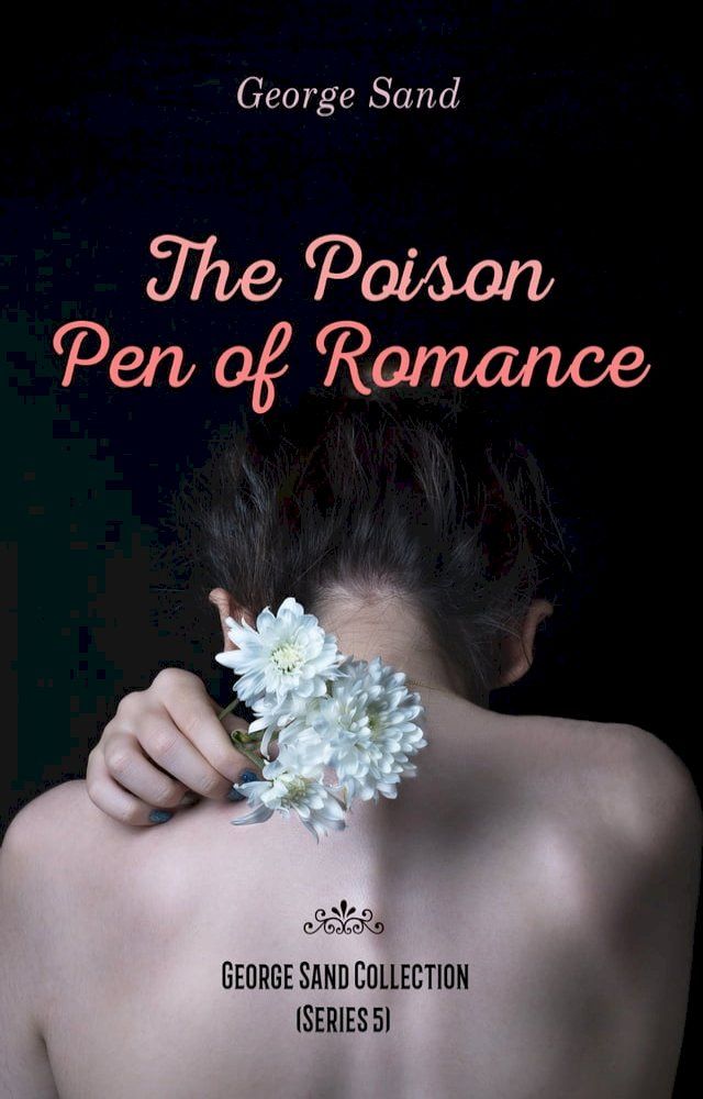  The Poison Pen of Romance - George Sand Collection (Series 5)(Kobo/電子書)