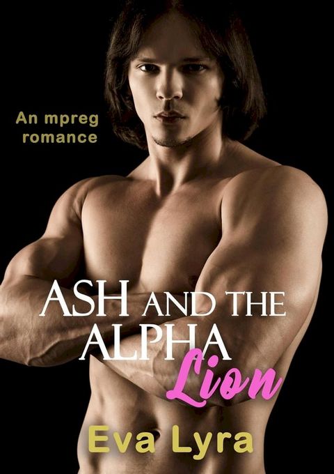 Ash and the Alpha Lion: an Mpreg Romance(Kobo/電子書)