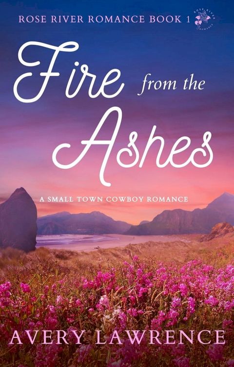 Fire from the Ashes Rose River Romance Book 1(Kobo/電子書)