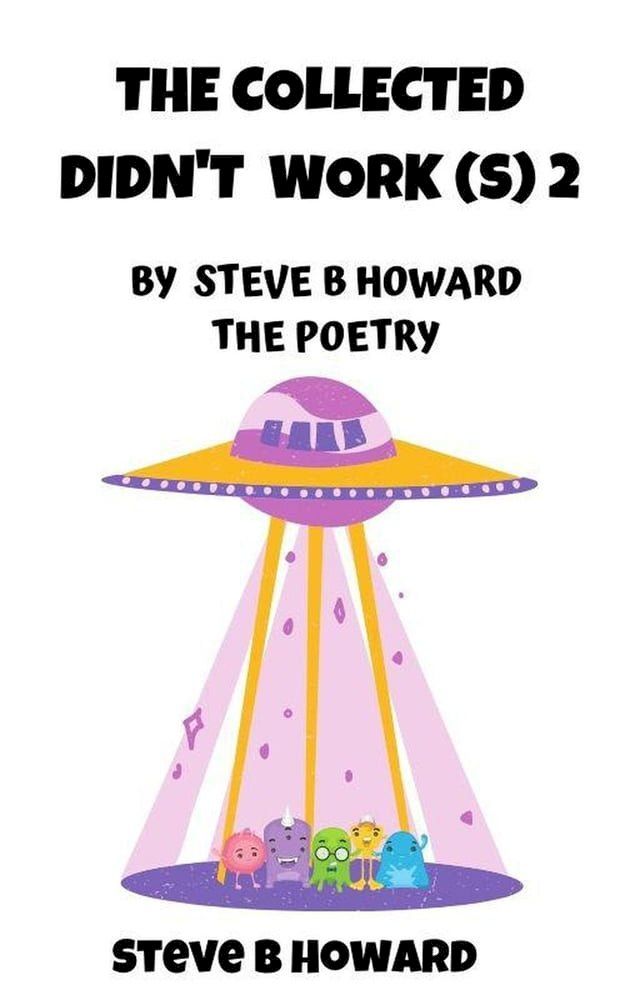  The Collected Didn't Work(s) 2 POETRY By Steve B Howard(Kobo/電子書)