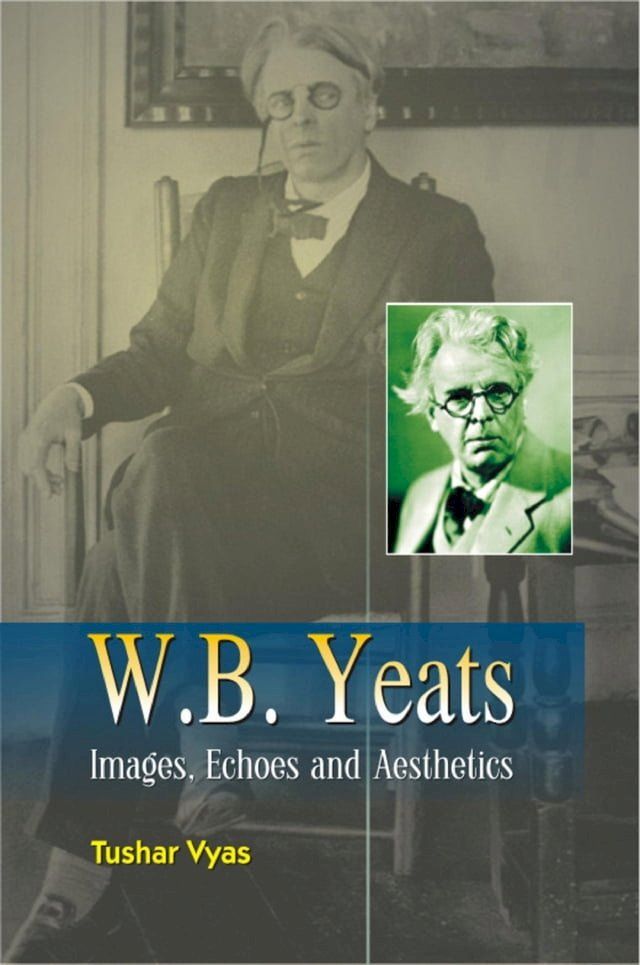  W.B. Yeats Images, Echoes and Aesthetics(Kobo/電子書)