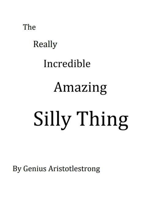 THE REALLY INCREDIBLE AMAZING SILLY THING(Kobo/電子書)