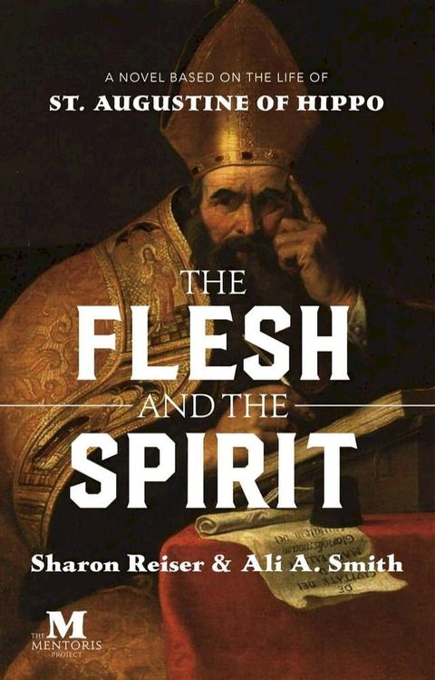 The Flesh and the Spirit: A Novel Based on the Life of St. Augustine of Hippo(Kobo/電子書)