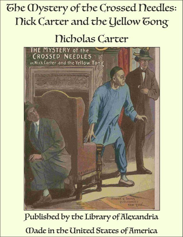  The Mystery of the Crossed Needles: Nick Carter and the Yellow Tong(Kobo/電子書)