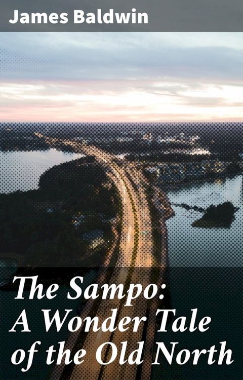 The Sampo: A Wonder Tale of the Old North(Kobo/電子書)