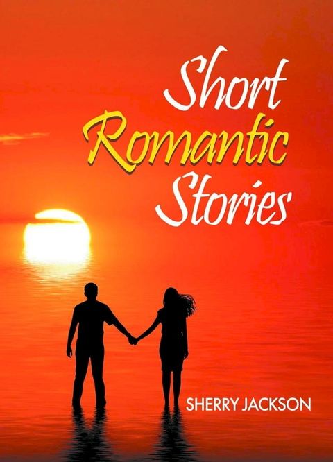 Short Romantic Stories by Sherry Jackson(Kobo/電子書)