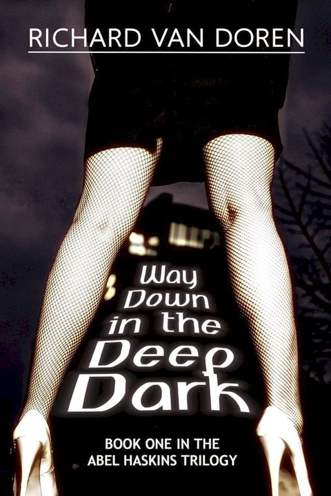 Way Down in the Deep Dark (Book One in The Abel Haskins Trilogy)(Kobo/電子書)