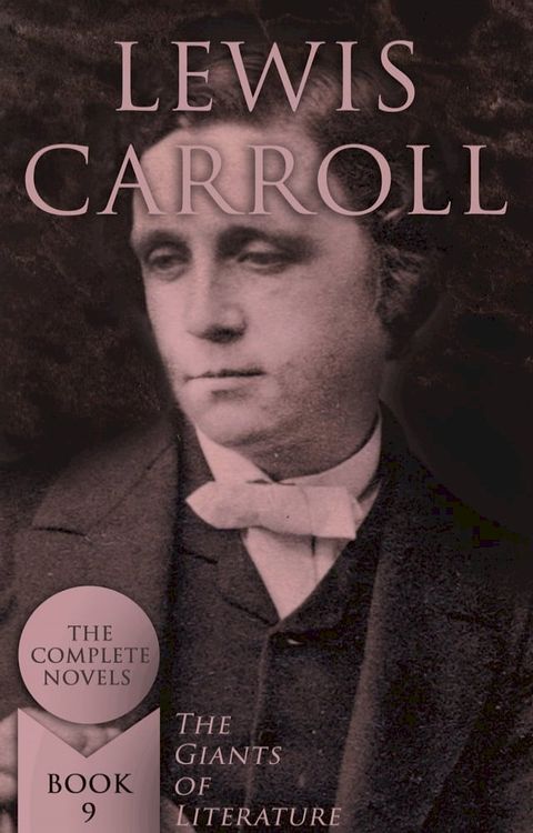 Lewis Carroll: The Complete Novels (The Giants of Literature - Book 9)(Kobo/電子書)