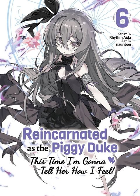 Reincarnated as the Piggy Duke: This Time I’m Gonna Tell Her How I Feel! Volume 6(Kobo/電子書)