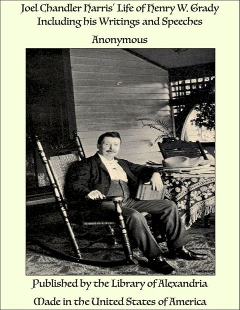 Joel Chandler Harris' Life of Henry W. Grady Including his Writings and Speeches(Kobo/電子書)