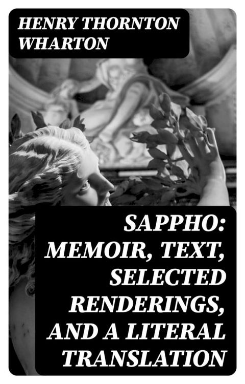 Sappho: Memoir, text, selected renderings, and a literal translation(Kobo/電子書)