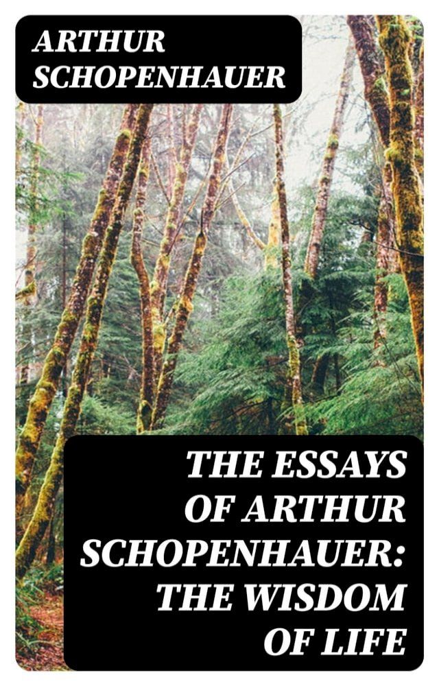  The Essays of Arthur Schopenhauer: the Wisdom of Life(Kobo/電子書)