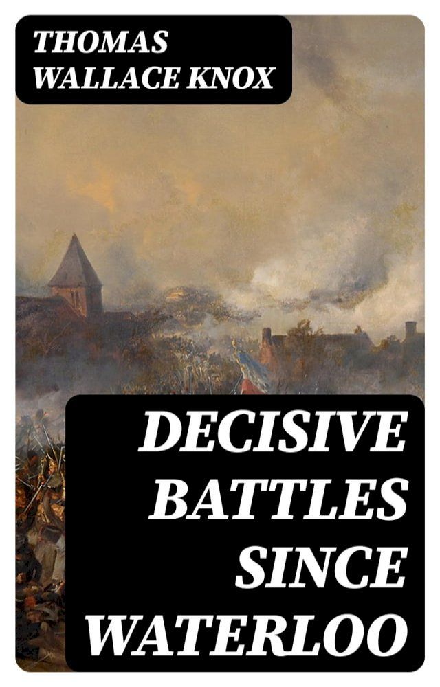  Decisive Battles Since Waterloo(Kobo/電子書)