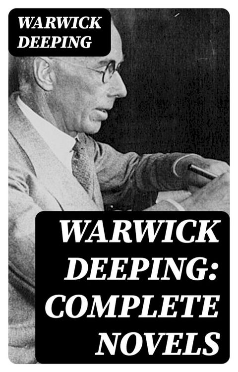 Warwick Deeping: Complete Novels(Kobo/電子書)