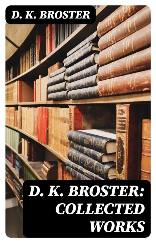  D. K. Broster: Collected Works(Kobo/電子書)