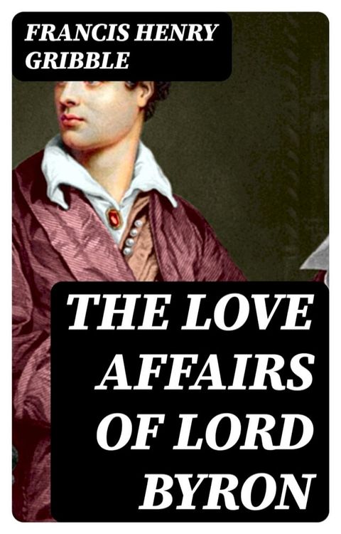 The Love Affairs of Lord Byron(Kobo/電子書)