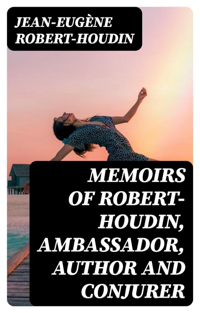  Memoirs of Robert-Houdin, ambassador, author and conjurer(Kobo/電子書)