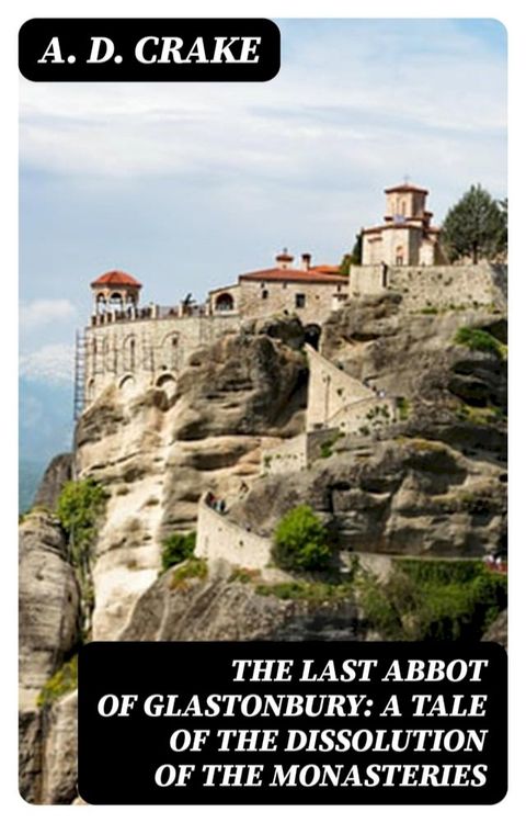 The Last Abbot of Glastonbury: A Tale of the Dissolution of the Monasteries(Kobo/電子書)