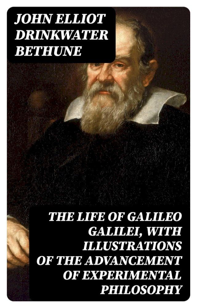  The Life of Galileo Galilei, with Illustrations of the Advancement of Experimental Philosophy(Kobo/電子書)